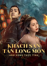 Khách Sạn Tân Long Môn: Anh Hùng Thức Tỉn